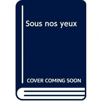 SOUS NOS YEUX