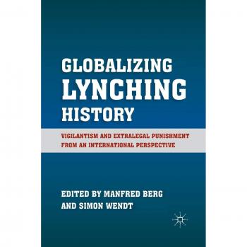 Globalizing Lynching History: Vigilantism and Extralegal Punishment from an International Perspective