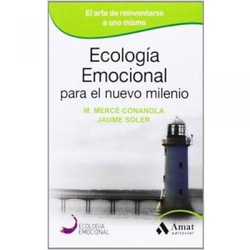Ecología Emocional para el nuevo milenio: El arte de reinventarse a uno mismo
