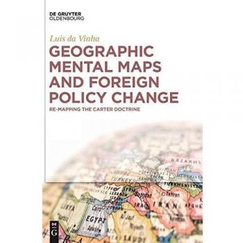 Geographic Mental Maps and Foreign Policy Change: Re-Mapping the Carter Doctrine