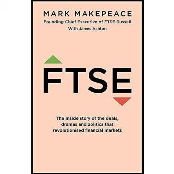 FTSE: The inside story of the deals, dramas and politics that revolutionized financial markets