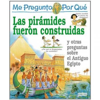 Me pregunto por qué: Las pirámides fueron construidas y otras preguntas sobre el Antiguo Egipto