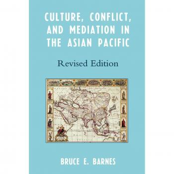 Culture, Conflict, and Mediation in the Asian Pacific: Revised Edition by Bruce E. Barnes