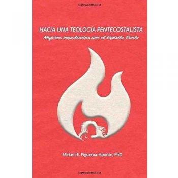 Hacia una teologia pentecostalista: Mujeres impulsadas por el Espiritu