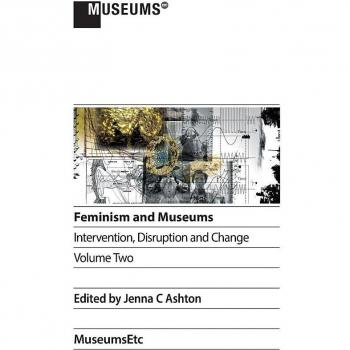 Feminism and Museums: Intervention, Disruption, and Change - Volume 2 (Original Version)