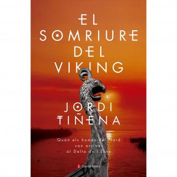 El Somriure Del Viking: Quan els homes del Nord van arribar al Delta de l'Ebre: 9 - Jordi Tiñena Amorós