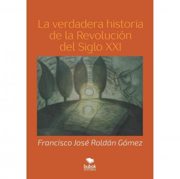Libro La Verdadera Historia de la Revolución del Siglo XXI - Análisis exhaustivo y revelador sobre los eventos históricos contemporáneos