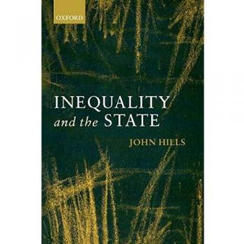 Inequality and the State: A Comprehensive Analysis by John Hills - Oxford University Press