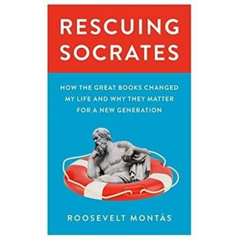 Rescuing Socrates: How the Great Books Changed My Life and Why They Matter for a New Generation