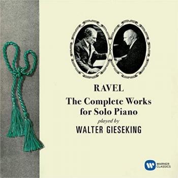 Ravel: The Complete Works for Solo Piano - Walter Gieseking