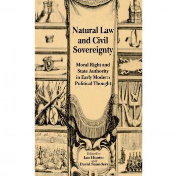 Natural Law and Civil Sovereignty: Moral Right and State Authority in Early Modern Political Thought