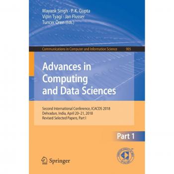 Advances in Computing and Data Sciences: Second International Conference, ICACDS 2018, Dehradun, India, April 20-21, 2018, Revised Selected Papers, ... in Computer and Information Science)