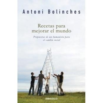 Recetas para mejorar el mundo: Propuestas humanistas para un cambio social - Bolinches Antoni