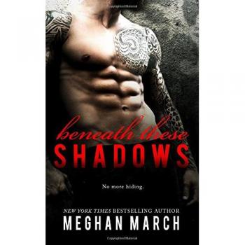 Beneath These Shadows - Romantic Suspense Novel by Meghan March