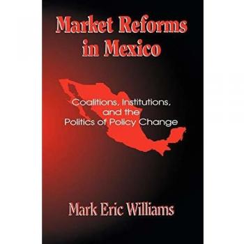 Market Reforms in Mexico: Analyzing Coalitions, Institutions, and Policy Change Dynamics