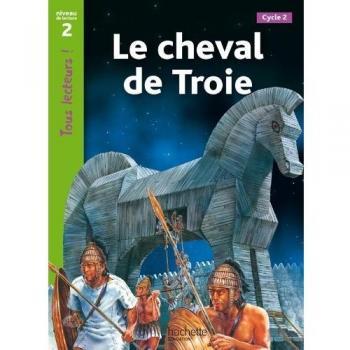 Libro Tous Lecteurs! : Le Cheval De Troie - novela, literatura juvenil, lectura fácil, ilustraciones a color, adecuado para estudiantes de francés, nivel A2-B1