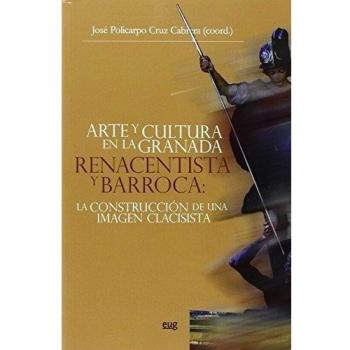 Arte y cultura en la Granada Renacentista y Barroca: La construcción de una imag