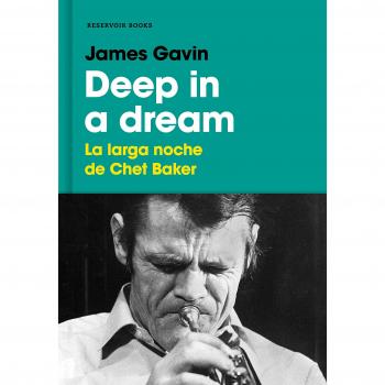 Deep in a dream: La larga noche de Chet Baker - James Gavin