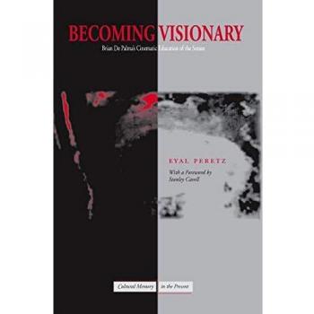 Becoming Visionary: Brian De Palma's Cinematic Education of the Senses