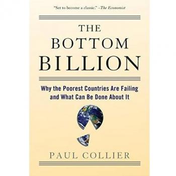 The Bottom Billion: Why the Poorest Countries are Failing and What Can Be Done About It