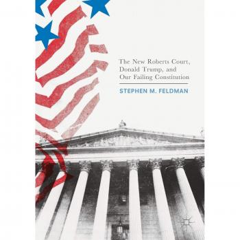 The New Roberts Court, Donald Trump, and Our Failing Constitution