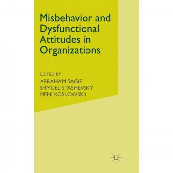 Misbehavior and Dysfunctional Attitudes in Organizations