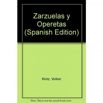 Zarzuelas y operetas: un completorecorrido por un genero popular dela musica - Klotz Volker