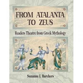 Greek Mythology Readers Theatre: From Atalanta to Zeus by Suzanne I. Barchers