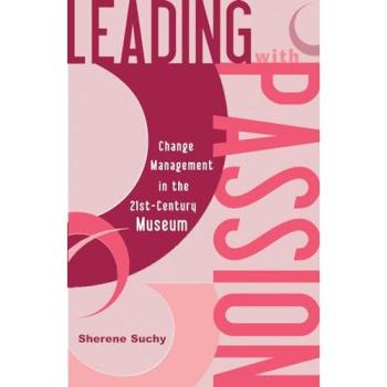 Leading with Passion: 21st Century Museum Change Management Guide