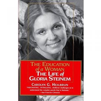The Education of a Woman: Gloria Steinem's Life Story by Carolyn G. Heilbrun