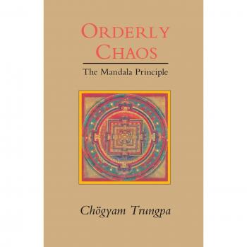 Orderly Chaos: The Mandala Principle (Dharma Ocean Series) by Chogyam Trungpa