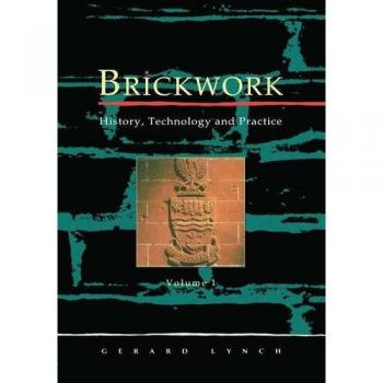 Brickwork: History, Technology and Practice: v.1: Volume 1