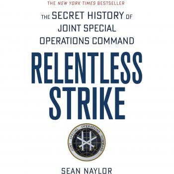 Relentless Strike: The Secret History of Joint Special Operations Command