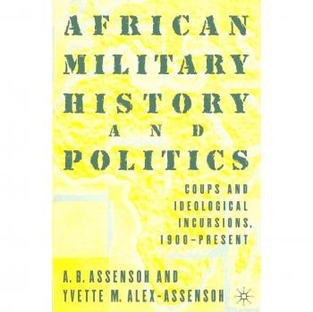 African Military History and Politics: Coups and Ideological Incursions, 1900-Present