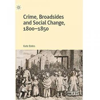 Crime, Broadsides and Social Change, 1800-1850