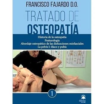 TRATADO DE OSTEOPATÍA. Tomo 1: Historia de la osteopatía, Posturología, Abordaje osteopático de las disfunciones miofasciales, La pelvis I: ilíaco y pubis.