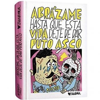 Abrázame hasta que esta vida deje de dar puto asco - Juarma