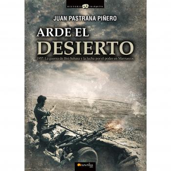 Arde el desierto. La guerra de Ifni-Sahara