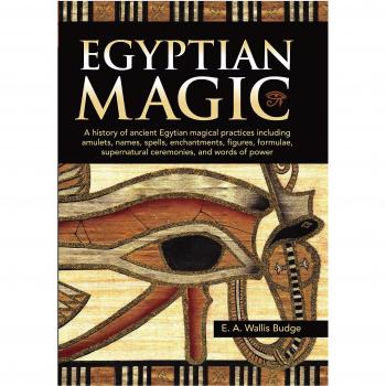 Egyptian Magic: A history of ancient Egyptian magical practices including amulets, names, spells, enchantments, figures, formulae, supernatural ceremonies, and words of power