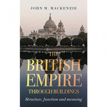 Mackenzie, J: British Empire Through Buildings
