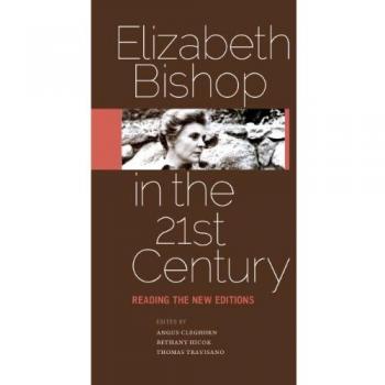 Elizabeth Bishop in the Twenty-First Century: Reading the New Editions