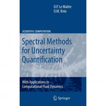 Spectral Methods for Uncertainty Quantification by Omar M. Knio - Springer Edition