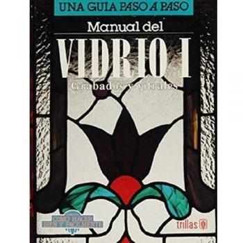 Manual del Vidrio I - Grabados y Vitrales