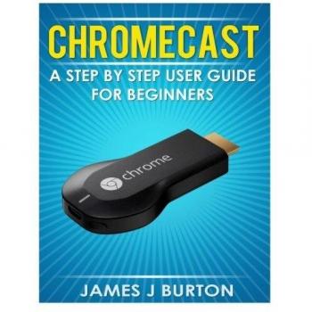 Chromecast A Step by Step User Guide for Beginners libro en Inglés
