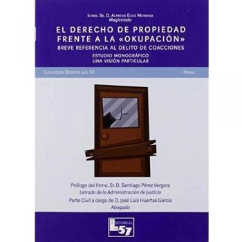 El derecho de propiedad frente a la Okupación: BREVE REFERENCIA AL DELITO DE COACCIONES