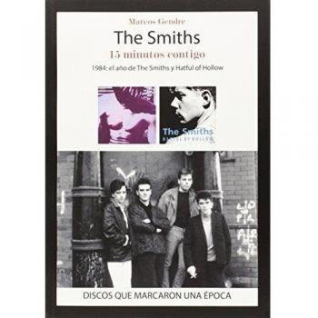 The Smiths. 15 minutos contigo: 1984: el año de The Smiths y Hatful of Hollow - Marcos Gendre