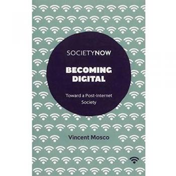 Becoming Digital: Toward a Post-Internet Society