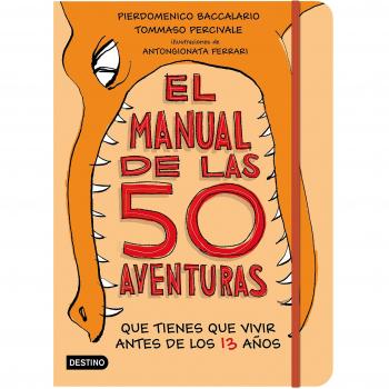 El manual de las 50 aventuras que tienes que vivir antes de los 13 años: Ilustraciones de Antongionata Ferrari