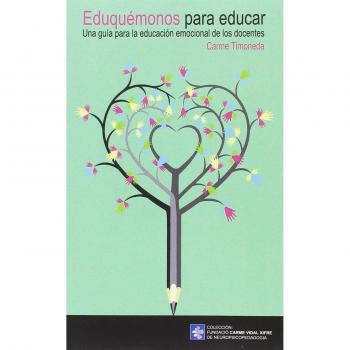 Eduquémonos para educar. Una guía para la educación emocional de los docentes - TIMONEDA GALLART, CARME