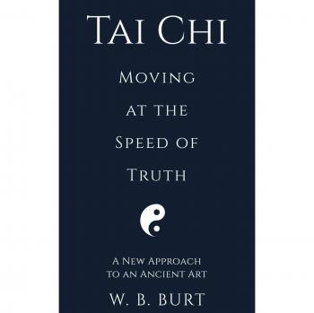 Tai Chi: Moving at the Speed of Truth - Paperback Edition by William Broughton Burt